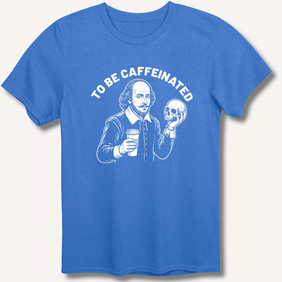 To Be Caffeinated T-Shirt Gift For Bourbon Drinker