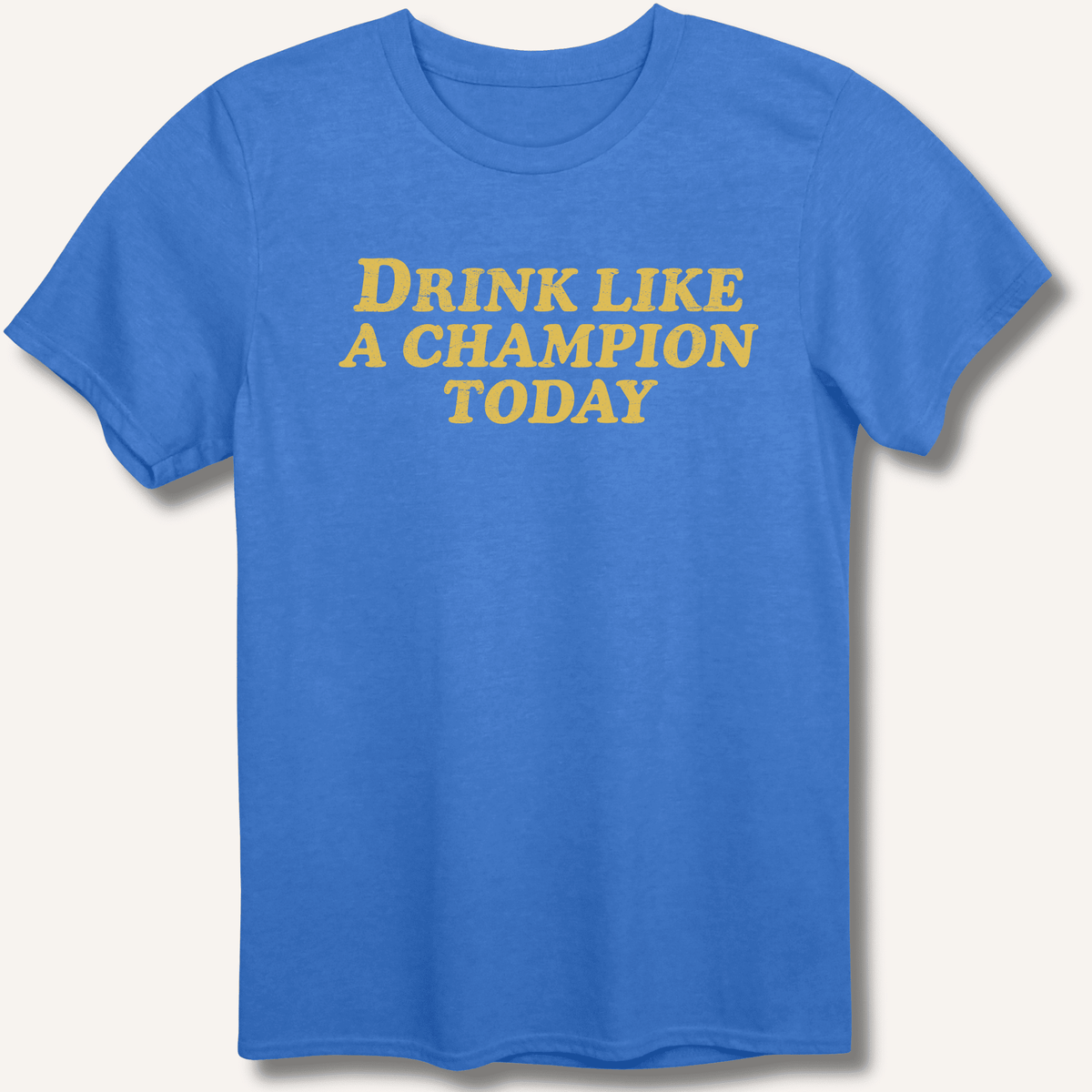 Drink Like a Champion Today T-Shirt Gift For Bourbon Drinker
