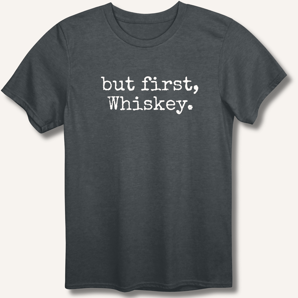 but first, Whiskey. T-Shirt Gift For Bourbon Drinker