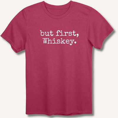 but first, Whiskey. T-Shirt Gift For Bourbon Drinker
