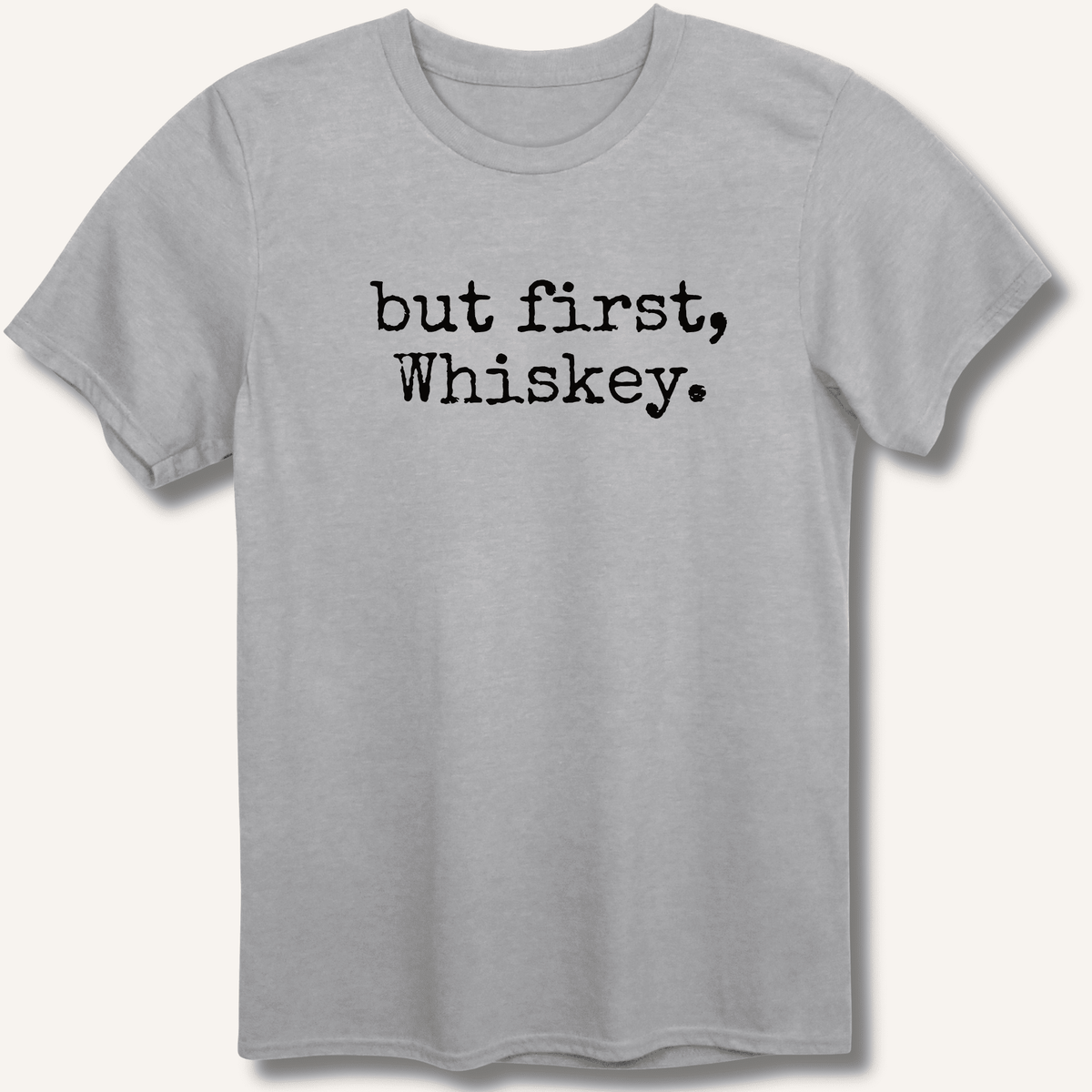 but first, Whiskey. T-Shirt Gift For Bourbon Drinker