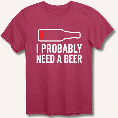I Probably Need A Beer T-Shirt Gift For Bourbon Drinker