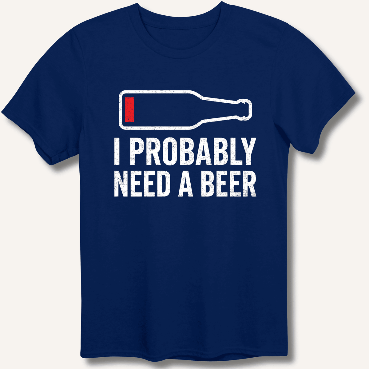 I Probably Need A Beer T-Shirt Gift For Bourbon Drinker