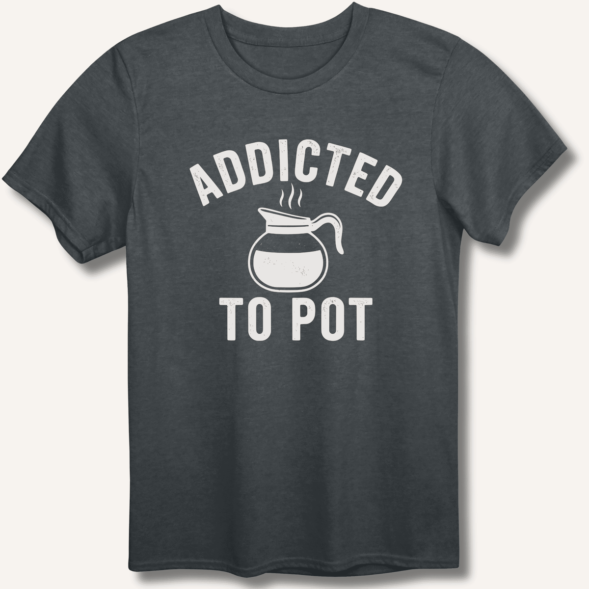 Addicted to Pot T-Shirt Gift For Bourbon Drinker