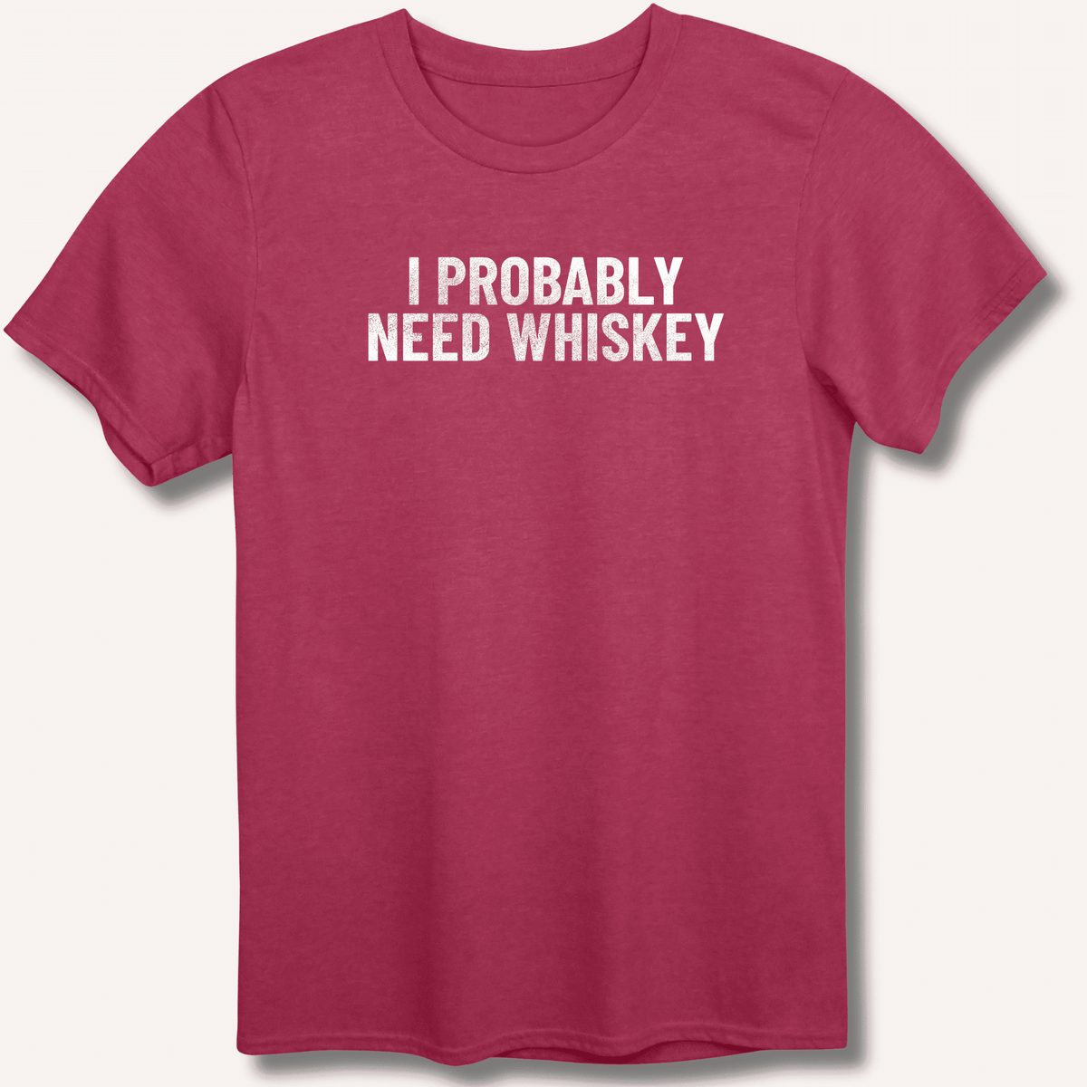 I Probably Need Whiskey T-Shirt Gift For Bourbon Drinker
