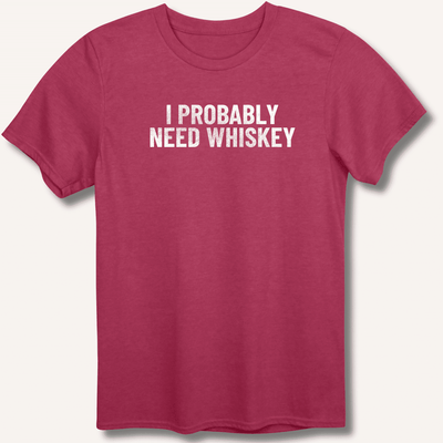 I Probably Need Whiskey T-Shirt Gift For Bourbon Drinker
