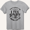 I Fix Stuff And I Drink Coffee T-Shirt Gift For Bourbon Drinker