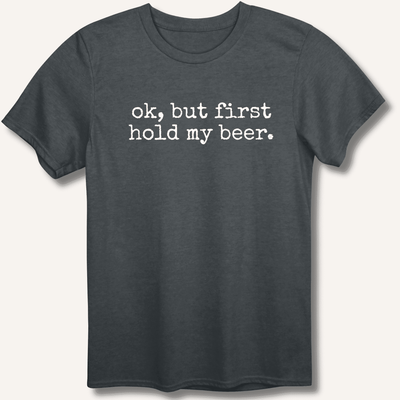Ok, But First Hold My Beer T-Shirt Gift For Bourbon Drinker