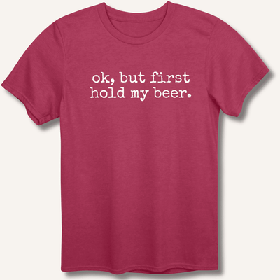 Ok, But First Hold My Beer T-Shirt Gift For Bourbon Drinker