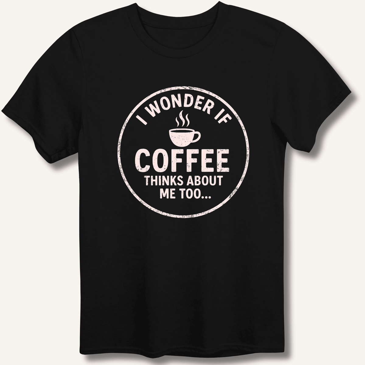 I Wonder If Coffee Thinks About Me Too T-Shirt Gift For Bourbon Drinker