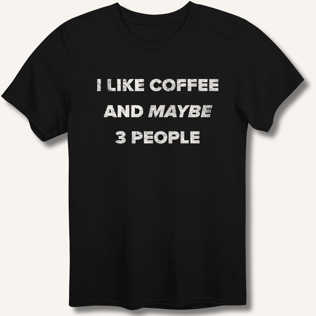 I Like Coffee and Maybe 3 People T-Shirt Gift For Bourbon Drinker