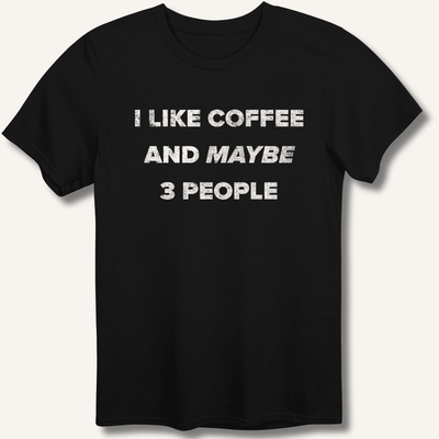 I Like Coffee and Maybe 3 People T-Shirt Gift For Bourbon Drinker