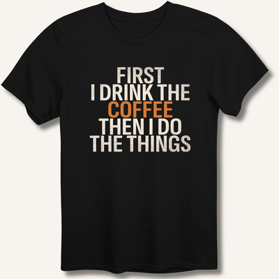 First I Drink The Coffee T-Shirt Gift For Bourbon Drinker