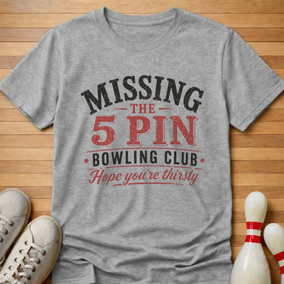 Hope You're Thirsty T-Shirt Gift For Bowlers
