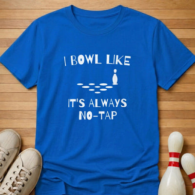 It's Always No Tap T-Shirt Gift For Bowlers