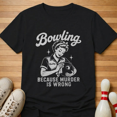 Murder Is Wrong T-Shirt Gift For Bowlers