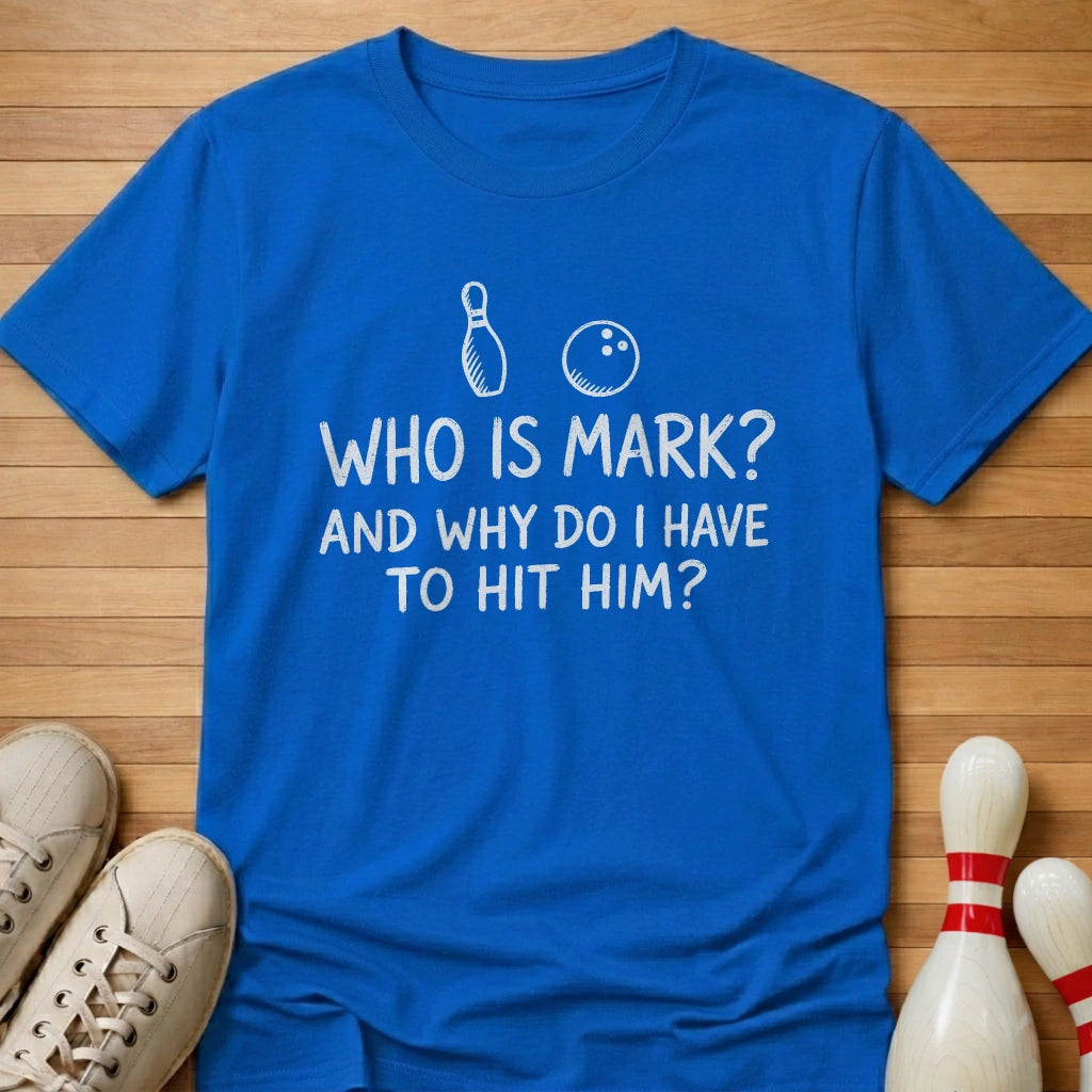 Who's Mark T-Shirt Gift For Bowlers