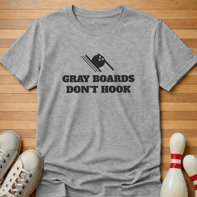 Gray Boards Don't Hook T-Shirt Gift For Bowlers