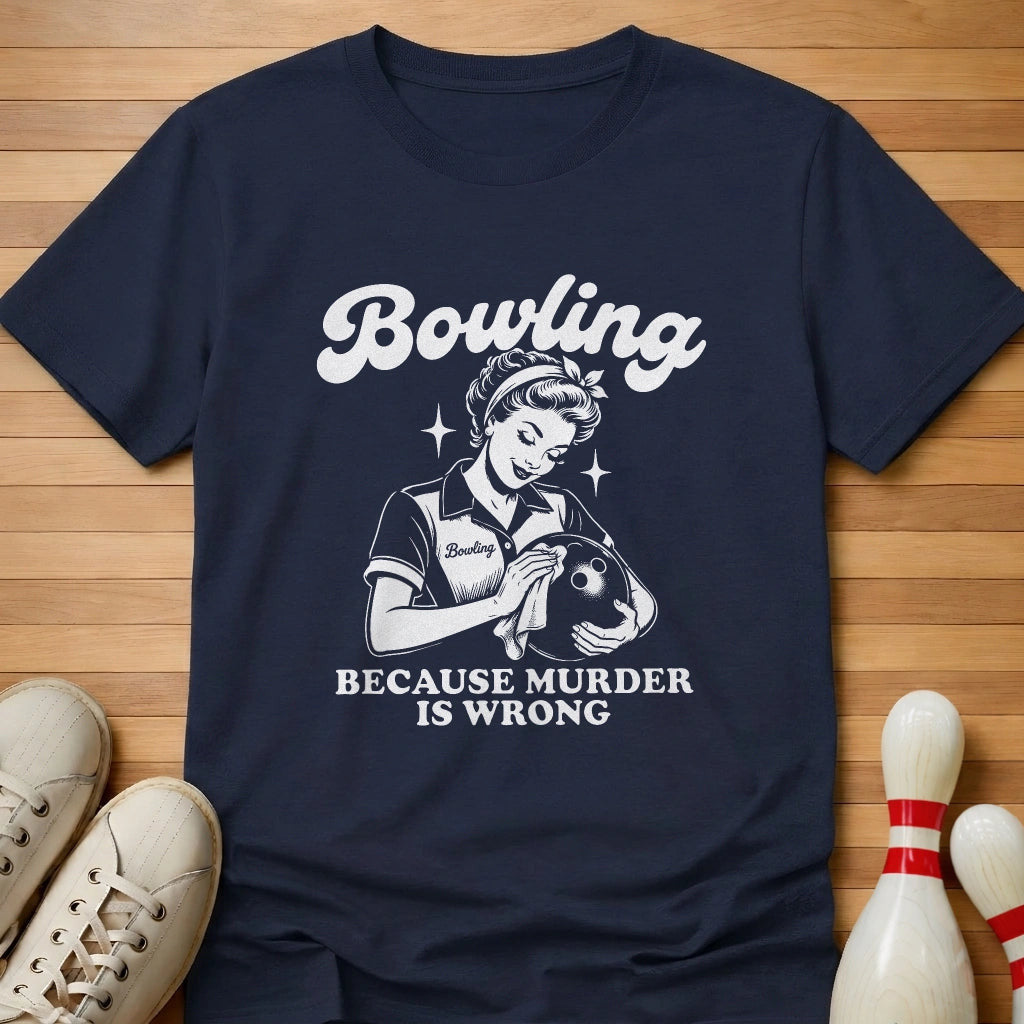 Because Murder Is Wrong T-Shirt Gift For Bowlers