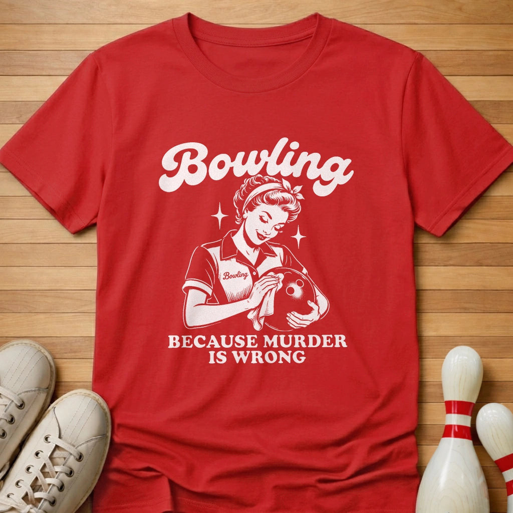 Because Murder Is Wrong T-Shirt Gift For Bowlers