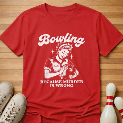 Because Murder Is Wrong T-Shirt Gift For Bowlers