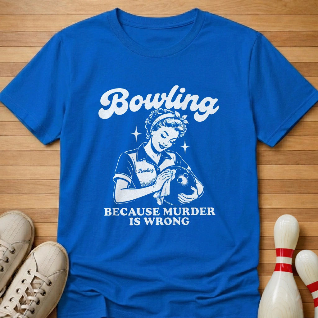 Because Murder Is Wrong T-Shirt Gift For Bowlers