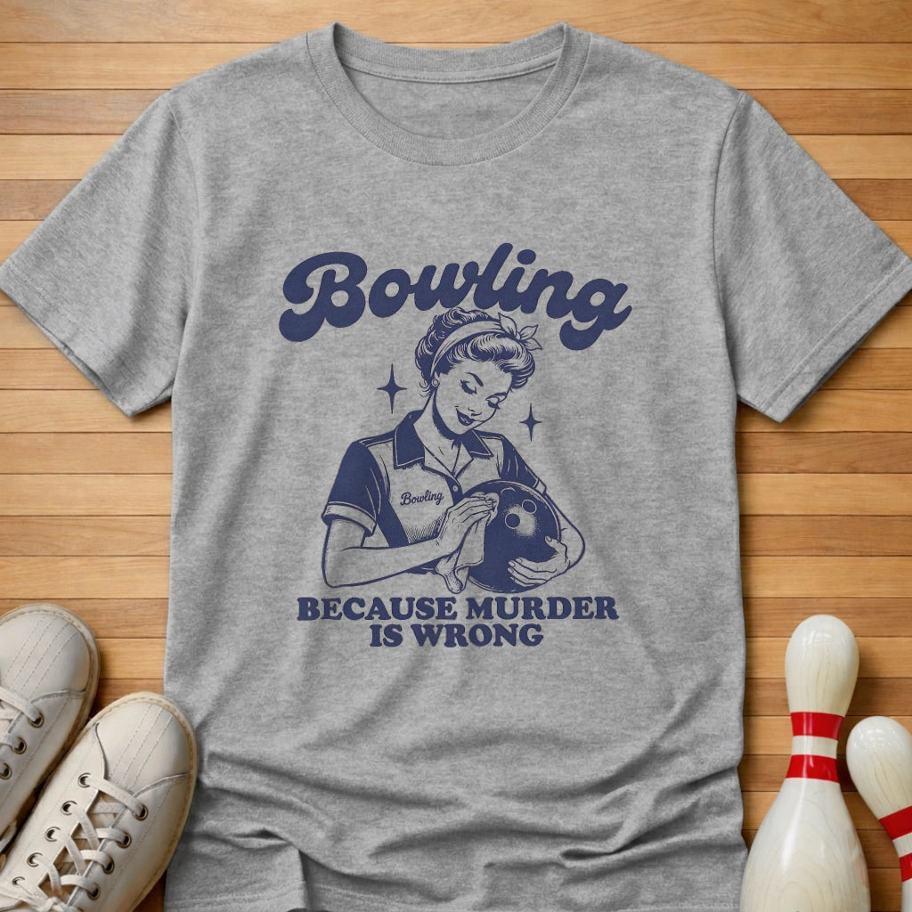 Because Murder Is Wrong T-Shirt Gift For Bowlers