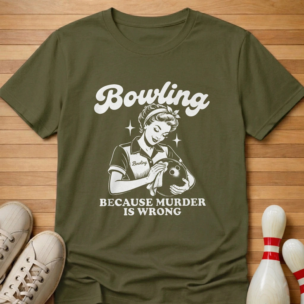 Because Murder Is Wrong T-Shirt Gift For Bowlers