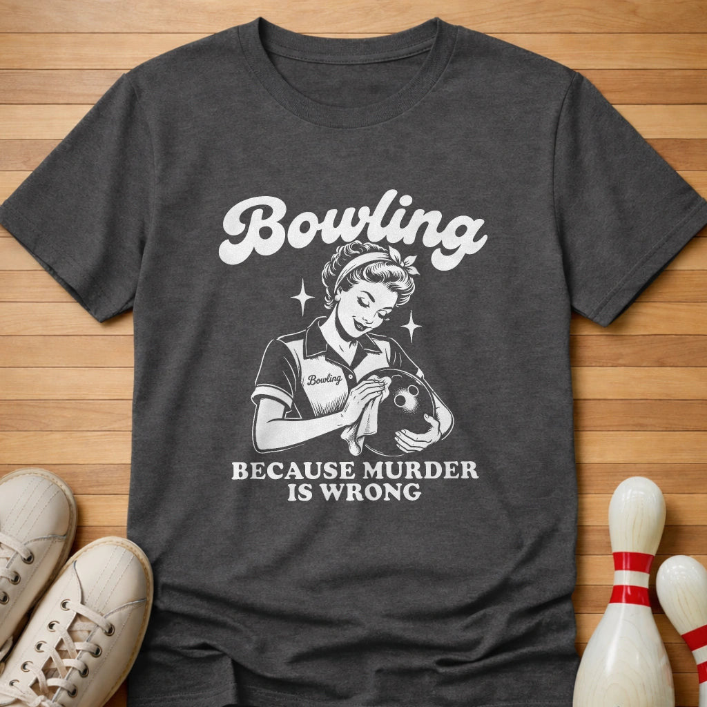 Because Murder Is Wrong T-Shirt Gift For Bowlers