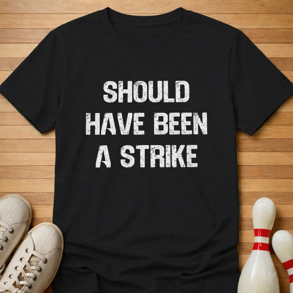 Should Have Been T-Shirt Gift For Bowlers