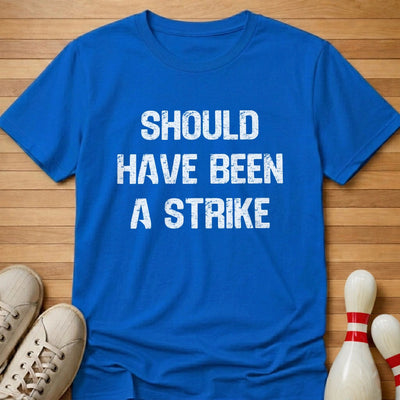 Should Have Been T-Shirt Gift For Bowlers