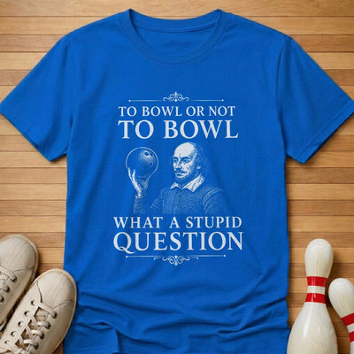 Stupid Question T-Shirt Gift For Bowlers