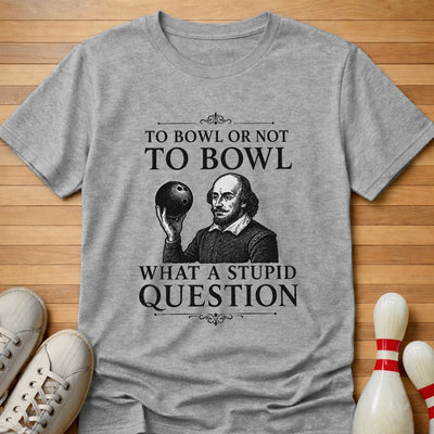 Stupid Question T-Shirt Gift For Bowlers