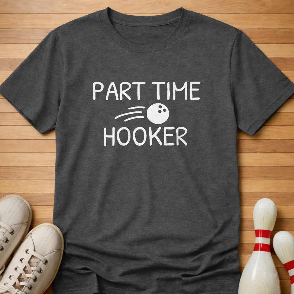 Part Time Hooker T-Shirt Gift For Bowlers