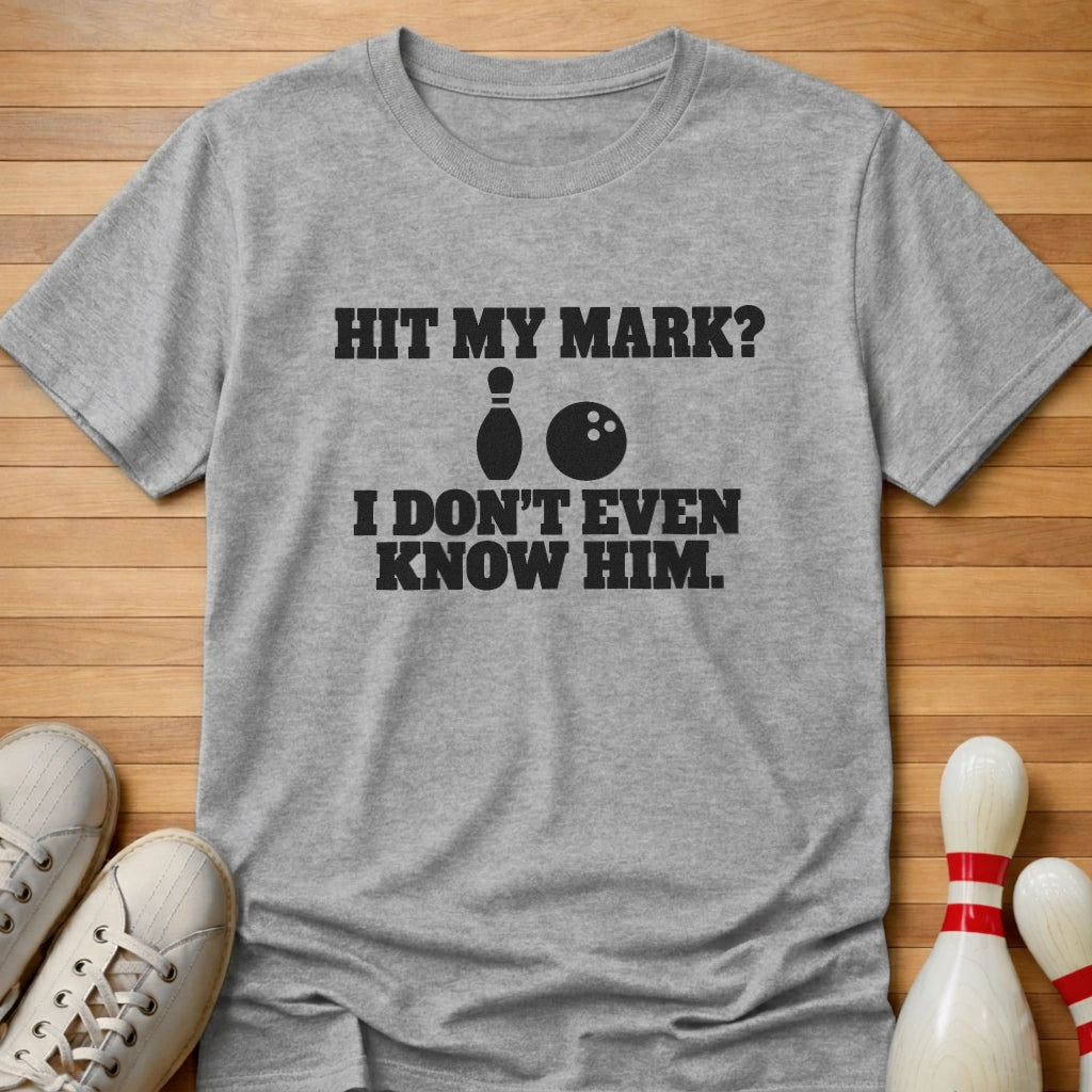 Don't Even Know Him T-Shirt Gift For Bowlers
