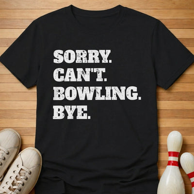 Sorry. Can't. Bowling. Bye. T-Shirt Gift For Bowlers