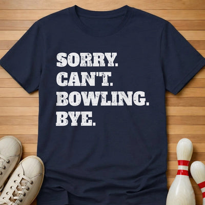 Sorry. Can't. Bowling. Bye. T-Shirt Gift For Bowlers