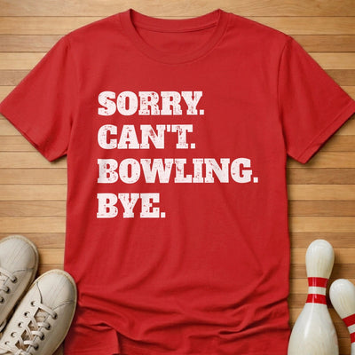 Sorry. Can't. Bowling. Bye. T-Shirt Gift For Bowlers