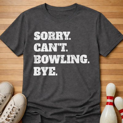 Sorry. Can't. Bowling. Bye. T-Shirt Gift For Bowlers