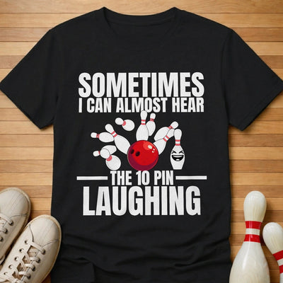 Hear The 10 Pin Laughing T-Shirt Gift For Bowlers