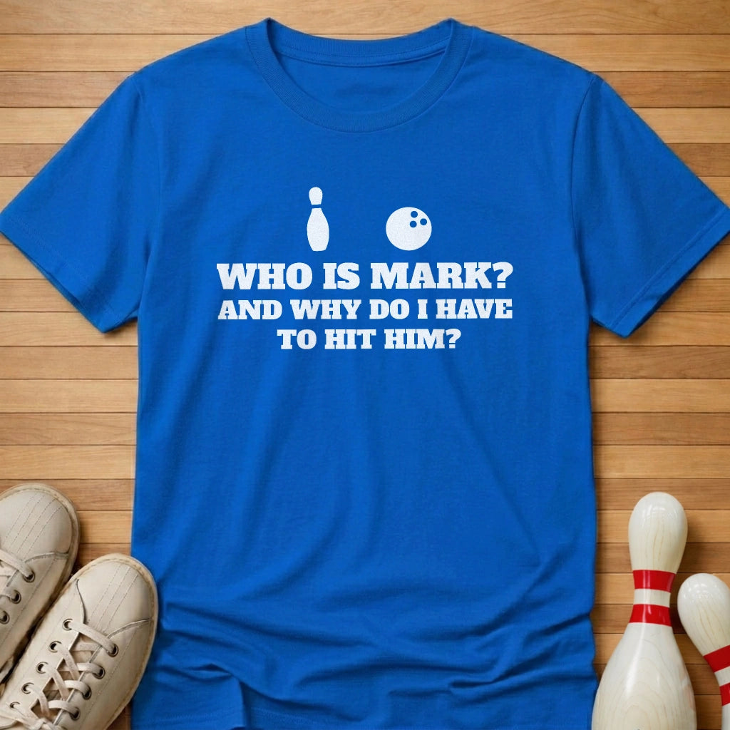 Who Is Mark T-Shirt Gift For Bowlers