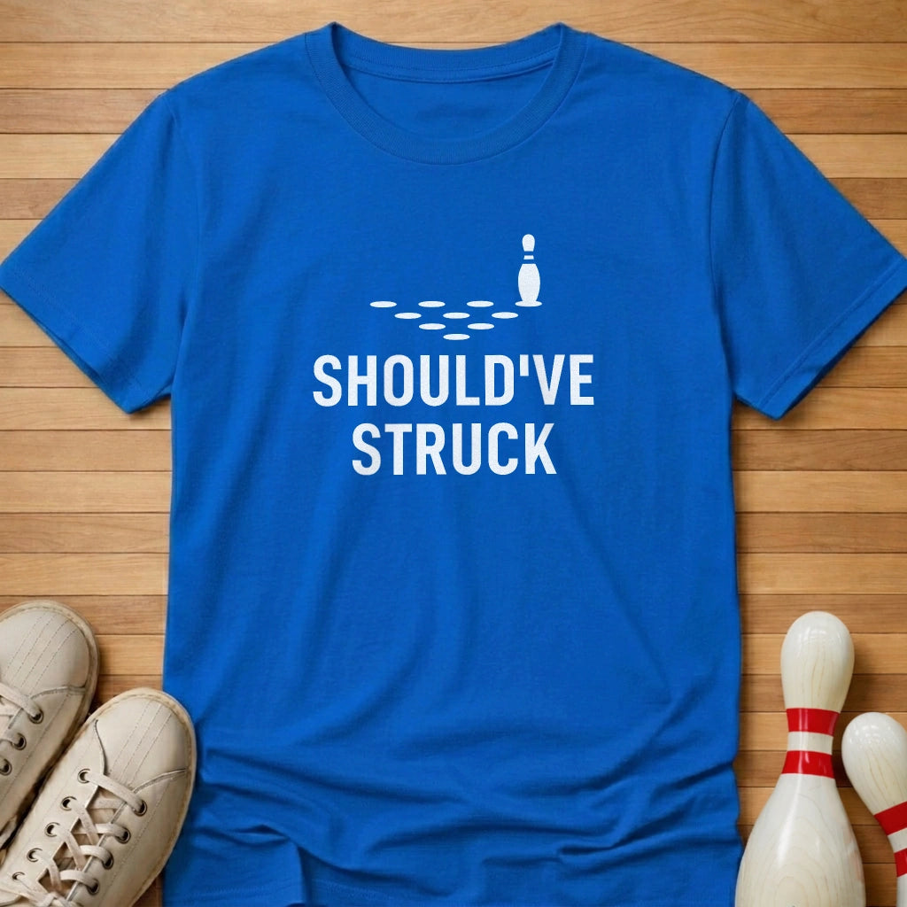 Should've Struck T-Shirt Gift For Bowlers
