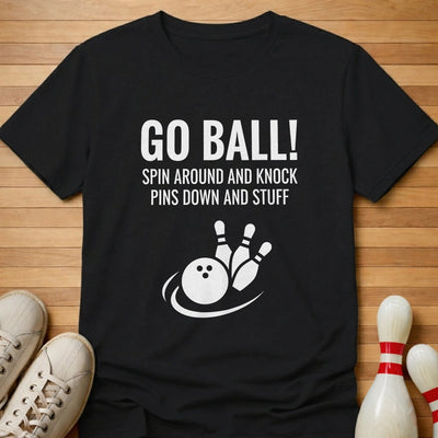 Go Ball! T-Shirt Gift For Bowlers