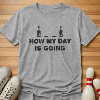 How My Day Is Going T-Shirt Gift For Bowlers
