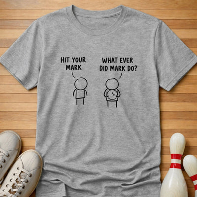 What Ever Did Mark Do T-Shirt Gift For Bowlers