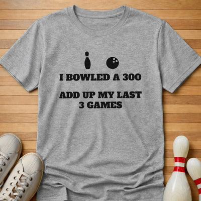 Technically Bowled 300 T-Shirt Gift For Bowlers