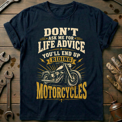 Dont Ask Me for Life Advice Motorcycle T-Shirt Gift For Biker