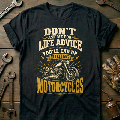 Dont Ask Me for Life Advice Motorcycle T-Shirt Gift For Biker
