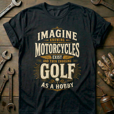 Choosing Golf as a Hobby Motorcycle T-Shirt Gift For Biker