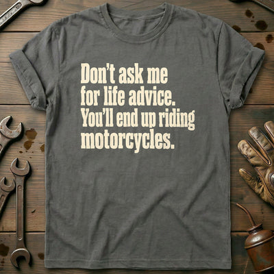 Dont Ask Me for Life Advice Motorcycle T-Shirt Gift For Biker